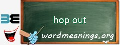 WordMeaning blackboard for hop out